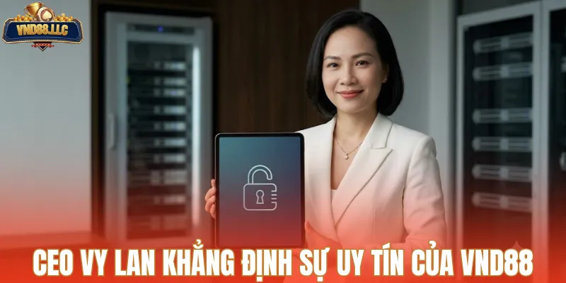 CEO Vy Lan khẳng định sự uy tín của trang VND88