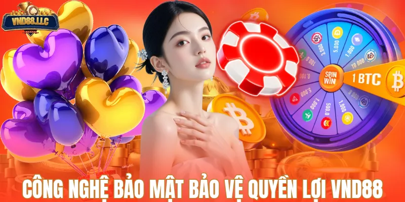 Các công nghệ bảo mật tối tân bảo vệ quyền lợi hội viên VND88