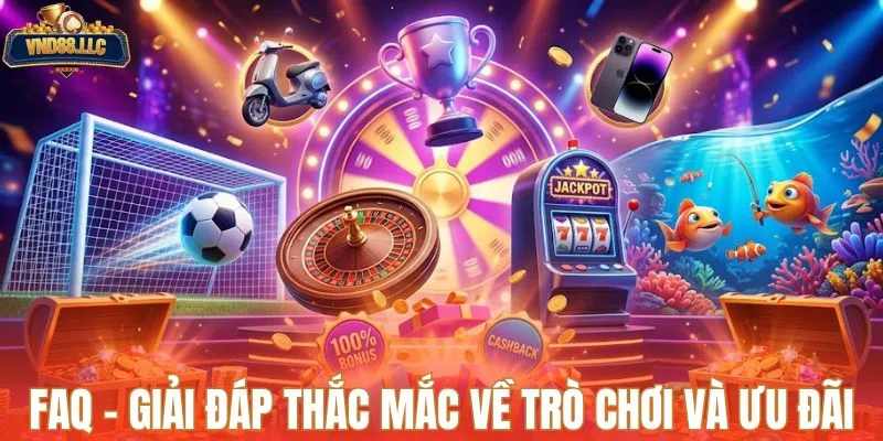 FAQ - Giải đáp thắc mắc về trò chơi và ưu đãi