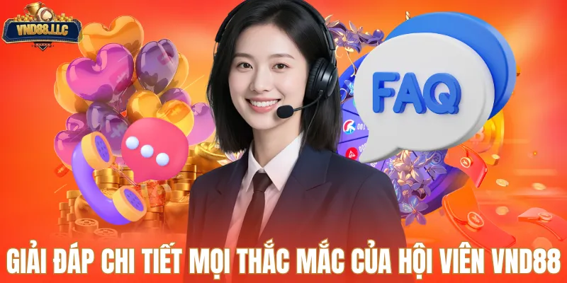 Giải đáp chi tiết mọi thắc mắc của hội viên VND88