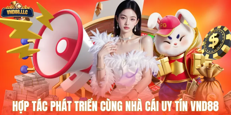 Hợp tác phát triển cùng nhà cái uy tín VND88