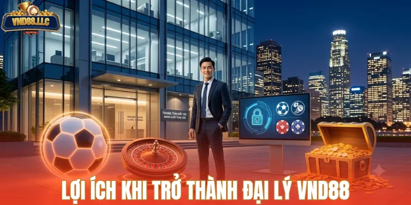 Lợi ích khi trở thành đại lý VND88