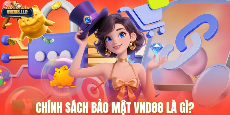 Chính sách bảo mật VND88 là gì, vì sao cần tìm hiểu?