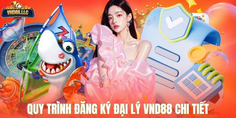 Quy trình đăng ký đại lý VND88 chi tiết